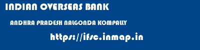 INDIAN OVERSEAS BANK  ANDHRA PRADESH NALGONDA KOMPALLY   ifsc code